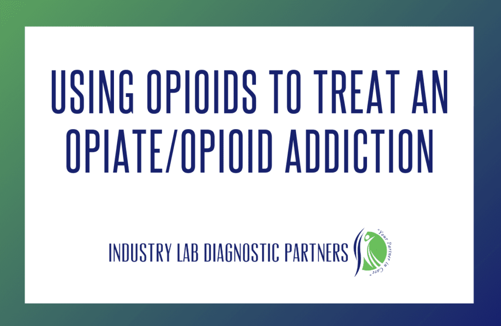 Using Opioids to Treat an Opiate/Opioid Addiction