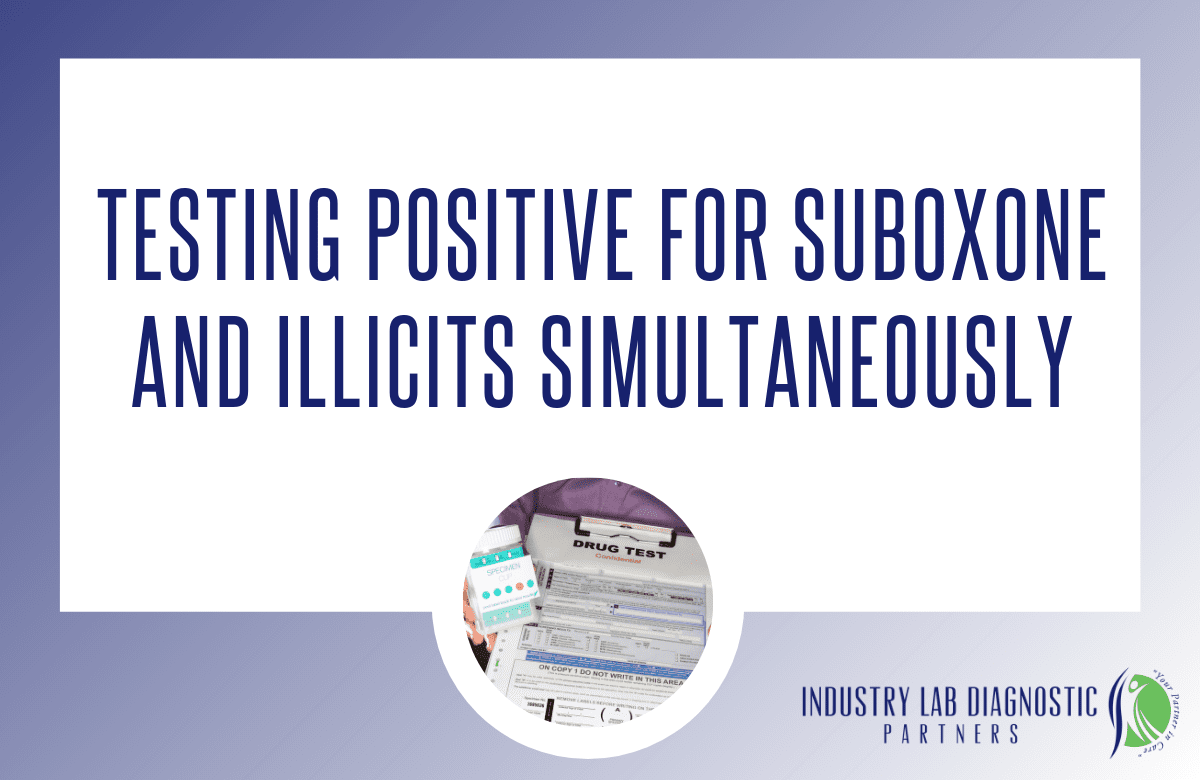 Testing Positive for Suboxone and Illicits Simultaneously