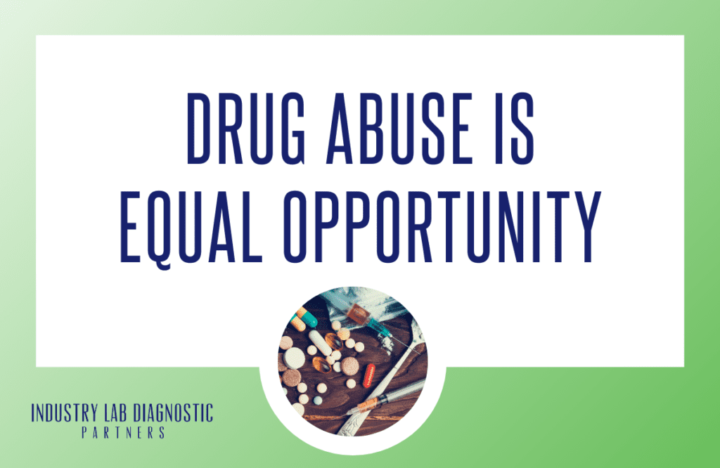 Drug Abuse is Equal Opportunity