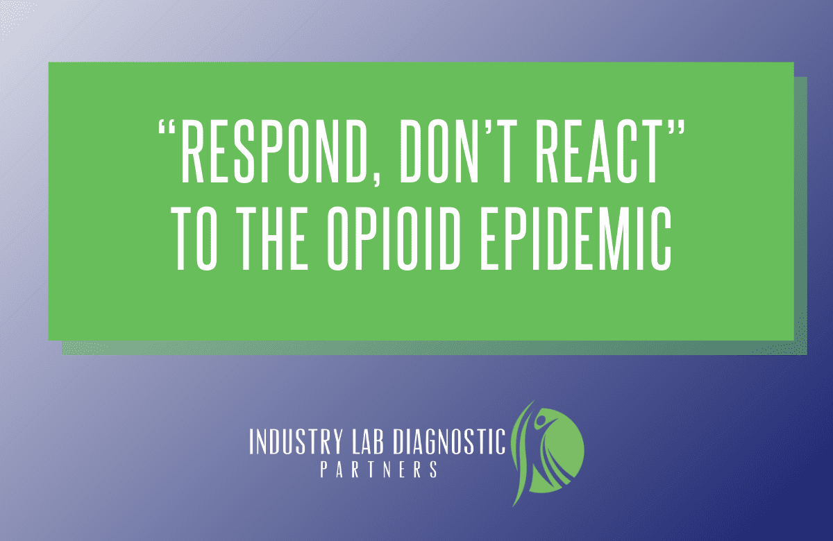 “Respond, Don’t React” to the Opioid Epidemic