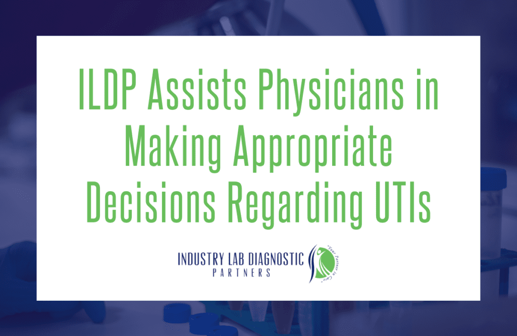 ILDP Assists Physicians in Making Appropriate Decisions Regarding UTIs