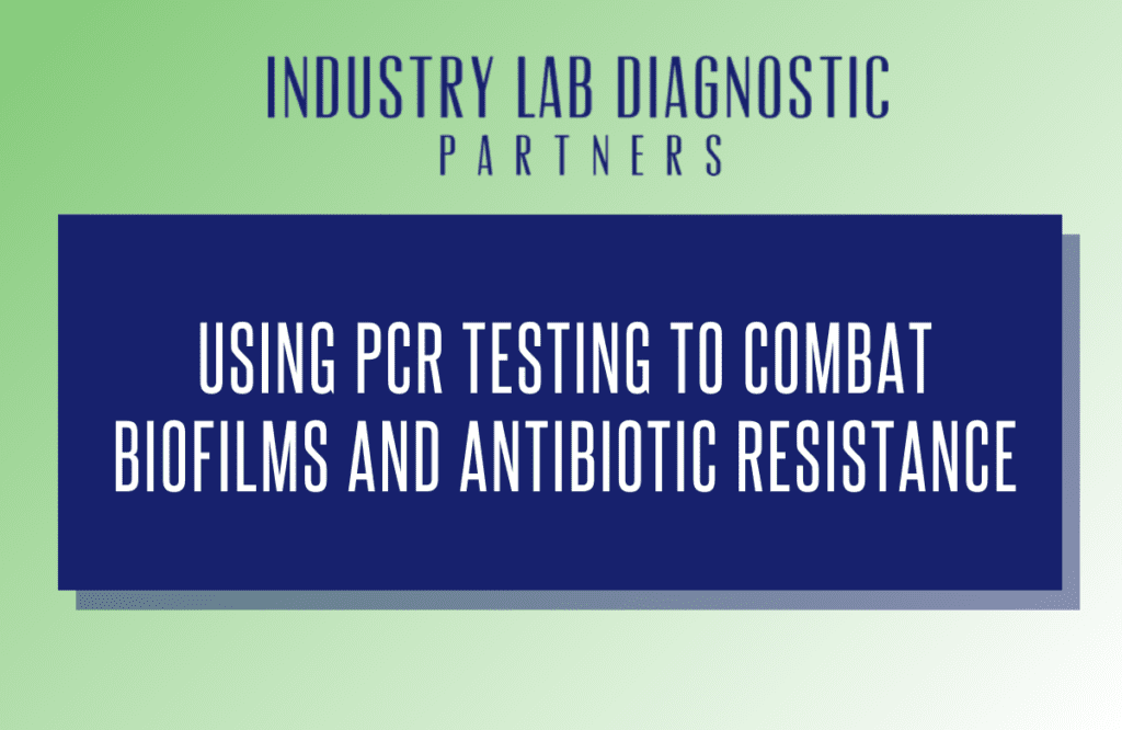 Using PCR Testing to Combat Biofilm and Antibiotic Resistance