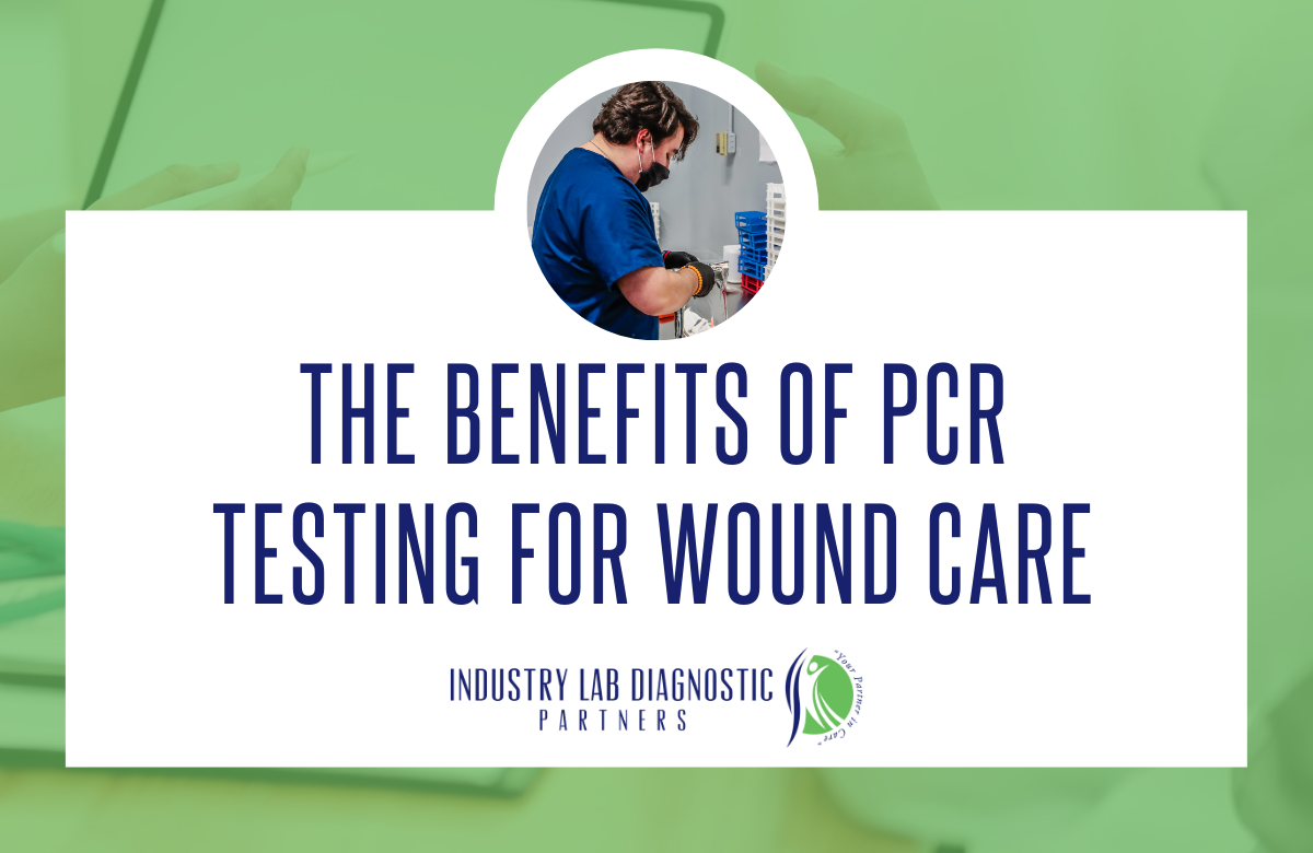 The Benefits of PCR Testing for Wound Care