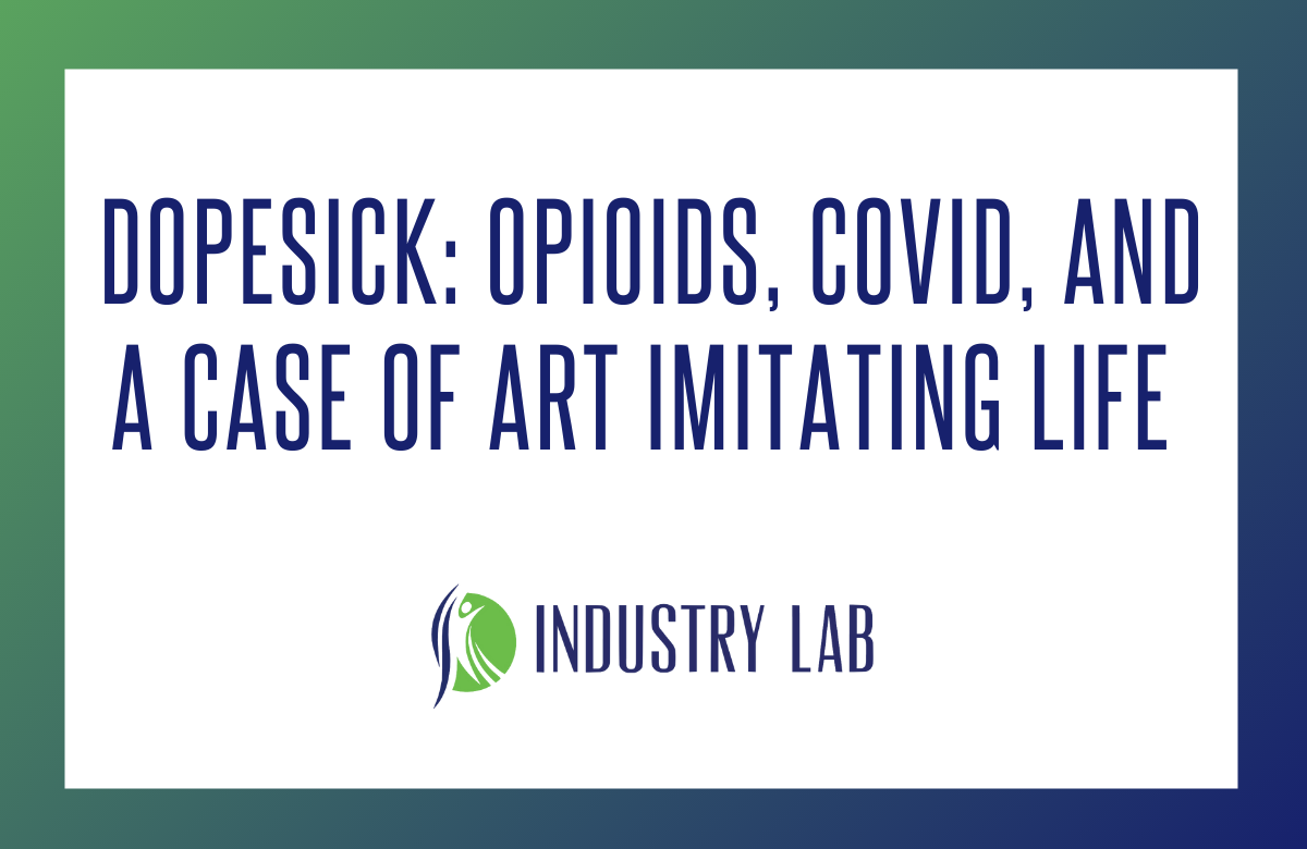 Dopesick: Opioids, COVID, and a Case of Art Imitating Life